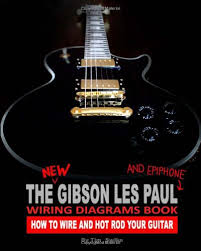 If the guitar has mini potentiometers, upgrading for full size premium pots can lead to improved usability and audio quality. The New Gibson Les Paul And Epiphone Wiring Diagrams Book How To Wire And Hot Rod Your Guitar Swike Tim 9781442107403 Amazon Com Books