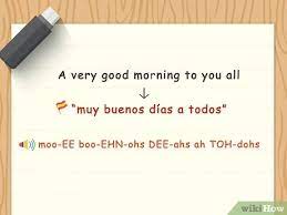 The way to say good afternoon and good evening are buenos tardes and buenos noches respectively. 4 Ways To Say Good Morning In Spanish Wikihow