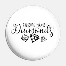 Diamond quotes inspirational pressure creates diamonds quote quotes about diamonds work pressure quotes pressure makes explore more like pressure builds diamonds quote. Pressure Makes Diamonds Pressure Makes Diamonds Quote Pin Teepublic