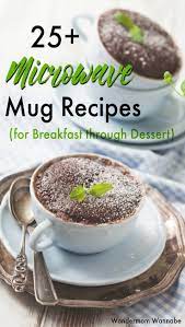 Delicious Microwave Recipes In A Mug From Breakfast To Dessert Microwave Recipes Mug Recipes Microwave Mug Recipes