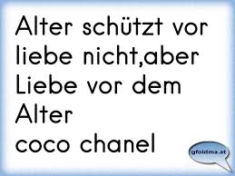 Das alter hat zwei große vorteile. Alter Schutzt Vor Liebe Nicht Aber Liebe Vor Dem Altercoco Chanel Osterreichische Spruche Und Zitate