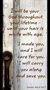I Will Be Your God Throughout Your Lifetime Until Your Hair Is White With Age I Made You And I Will Care Scripture Quotes Christian Quotes Scripture Verses