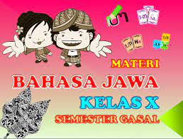 Setelahnya, disesuaikan dengan indikator ketercapaian setiap kompetensi. Materi Bahasa Jawa Kelas X Semester Gasal Basa Jawa