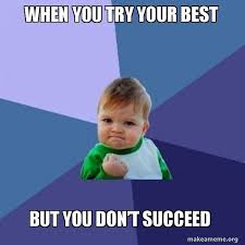 When you try your best but you don't succeed. When You Try Your Best But You Dona T Succeed Success Kid Make A Meme