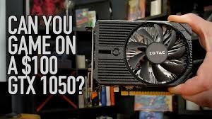 Can You Game On A 100 Zotac Gtx 1050 Graphic Card Games The 100