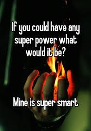 If You Could Have Any Super Power What Would It Be Mine Is Super Smart Whisper Confessions Super Powers Interactive Facebook Posts