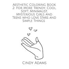 Indie kid, hello kitty, nature, girls, cats and more. Cindy Adams Coloring Books Aesthetic Coloring Book 2 For More Trendy Cool Soft Minimalist Mysterious Girls And Teens Who Love Stars And Simple Things Paperback Walmart Com Walmart Com