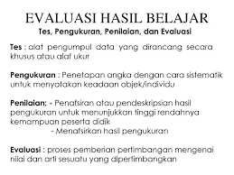 Istilah penilaian dan pengukuran dalam akuntansi sering tidak dibedakan karena ada asumsi tentang penggunaan unit moneter yang bermakna ekonomik dari suatu elemen dalam laporan keuangan berupa pengukuran atau penilaian elemen aset. Perbedaan Evaluasi Pembelajaran Dan Evaluasi Hasil Belajar Tutorial Lif Co Id