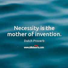 Necessity Is The Mother Of Invention Idlehearts