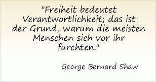 Bildergebnis Fur Freiheit Bedeutet Verantwortlichkeit Das Ist Der Grund Warum Die Meisten Menschen Sich Vor Ihr Furchten George Bernard Shaw Zitate Freiheit
