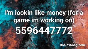 You can easily copy the code or add it to your favorite list. I M Lookin Like Money For A Game Im Working On Roblox Id Roblox Music Codes