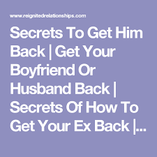 Secrets To Get Him Back Get Your Boyfriend Or Husband Back Secrets Of How To Get Your Ex Back Win Back Lost Getting Him Back Your Boyfriend You Got This