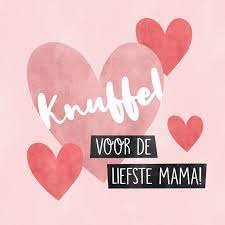 Moederdag wordt meestal in maart, april of mei gevierd. Lieve Moederdag Kaart Knuffel Voor De Liefste Kaartje2go