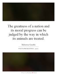 The Greatness Of A Nation And Its Moral Progress Can Be Judged Picture Quotes