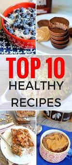 Top 10 Healthy Recipes Breakfast Dinner Snacks Dessert And More Healthy Dessert Recipes Recipes Wholesome Snacks