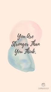 You're more capable than you realize. You Are Stronger Than You Think The Daily Quotes