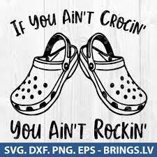 This is a digital file, nothing will be shipped to you. If You Aint Crockin You Aint Rockin Svg Eps Png Dxf Crcks Svg Crocs Svg