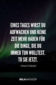 He's a brazilian lyricist and novelist.his novel the alchemist has been translated into 80 languages.he has sold over 200 million copies worldwide and is. 28 Spruche Um 2020 Richtig Durchzustarten