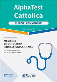 Corsi per la preparazione al test d'ammissione a professioni sanitarie. Alpha Test Cattolica Esercizi Commentati Per L Ammissione A Medicina Odontoiatria Professioni Sanitarie Dell Universita Cattolica Del Sacro Cuore Di Roma Amazon It Bianchini Massimiliano Libri