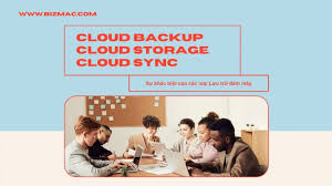 Hiểu đúng về sự khác biệt giữa Cloud backup, Cloud storage và Cloud Sync |  BizMaC