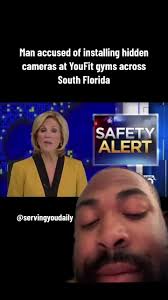 Man accused of installing hidden cameras at YouFit gyms across South  Florida #greenscreenvideo #knowledgeispower🔥 #newstodayrightnow #newstory  #breakingnewsusa #servingyoudaily #fypシ #pompanobeach ...