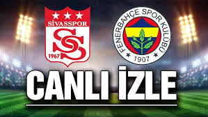 Fb sivas maç özeti ve golleri izle. Canli Yayin Sivasspor Fenerbahce Maci Canli Izle Spor Haberleri