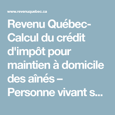 Revenu Quebec Calcul Du Credit D Impot Pour Maintien A Domicile Des Aines Personne Vivant Seule Personne Vivant Uniquement Avec Son Conjoint Un Seul Des De