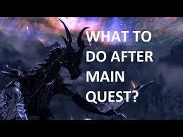 Thank you for the reply, i am also planning on finishing most of the skills on level 4 and 5 so your answer is very usefull to me. What To Do In Skyrim After You Finish The Main Quest Youtube