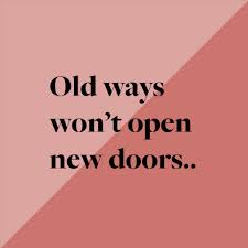 Old ways will not open new doors for you. Morres Wonen Quote Of The Day Old Ways Won T Open New Doors Facebook