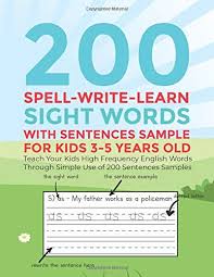 The way the forums work is that we expect you to make your best attempt first. 200 Spell Write Learn Sight Words With Sentences Samples For Kids 3 5 Years Old Teach Your Kids High Frequency English Words Through Simple Use Of 200 Sentences Samples Saim Azali 9781709487774 Amazon Com Books