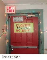 We offer a wide selection of signs for any workplace. Exit This Door Must Remain Unlocked During Business Hours Closed Absolutely No Exit This Exit Door Business Meme On Me Me