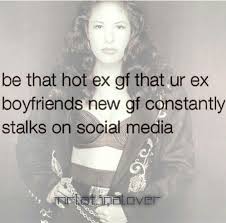 Be That Hot Ex Gf That Your Ex Boyfriends New Gf Constantly Stalks On Social Media Boyfriend Quotes Funny Ex Girlfriend Quotes Ex Boyfriend Humor