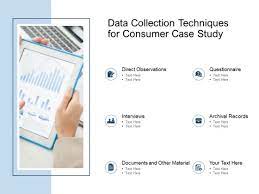 It's often worked on as a group. Data Collection Techniques For Consumer Case Study Ppt Powerpoint Presentation Outline Summary Powerpoint Templates