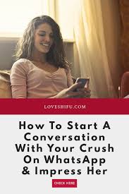 How To Start A Conversation With Your Crush On Whatsapp Impress He In 2020 How To Start Conversations Your Crush Crushes