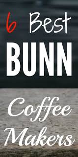 6 Best Bunn Coffee Makers 2019 Update The Coffee Maven