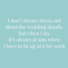 Pick your favorite invitation design from our amazing selection or a kiss to wedded bliss. 15 Funny Wedding Planning Quotes For The Stressed Out Bride