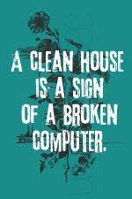 A Clean House Is A Sign Of A Wasted Life Quote How True Words Cool Words Funny Quotes