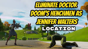 'fortnite' is available now on ps4, xbox one, switch, pc and android. Eliminate Doctor Doom S Henchmen As Jennifer Walters Location Jennifer Walters Awakening Challenges Youtube