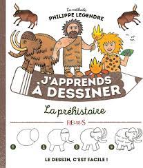 Amazon.fr - J'apprends à dessiner la Préhistoire - Legendre, Philippe -  Livres