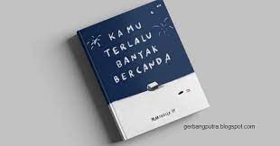 Review, unboxing, dan baca buku kamu terlalu banyak bercanda (ktbb) | indah mereview buku. Ebook Novel Kamu Terlalu Banyak Bercanda Pdf Karya Marcella Fp Gerbang Putra