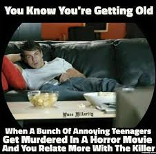 Do the years seem to be going ridiculously quickly now? Getting Old Horror Movie Meme