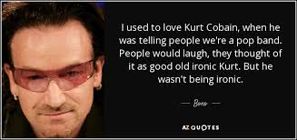 We use cookies to let us know when you visit soundcloud, to understand how you interact with us, to enrich and personalize your user experience, to enable social media functionality and to customize your relationship with soundcloud, including. Bono Quote I Used To Love Kurt Cobain When He Was Telling