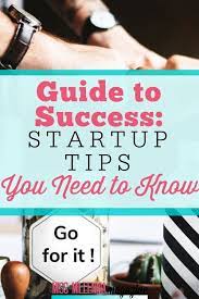 Guide To Success Startup Tips You Need To Know Tips Business Education Start Up Business