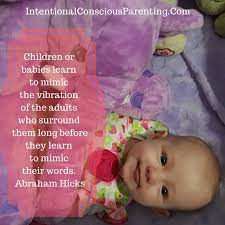 Here's a day in the life of ki. Intentional Conscious Parenting Children Learn To Mimic The Vibration Of The Adults Who Surround Them