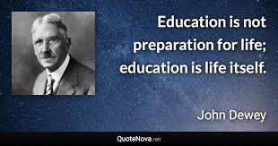 Education Is Not Preparation For Life Education Is Life Itself John Dewey John Dewey Quote John Dewey Quotes John Dewey Quotes