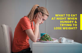 Explore these tips if you're not sure which foods to eat for weight loss. The Best 5 Healthy Food At Night To Loss Weight
