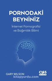 Pornodaki Beyniniz - İnternet Pornografisi ve Gelişen Bağımlılık Bilimi  (Gary Wilson) Fiyatı, Yorumları, Satın Al - Kitapyurdu.com