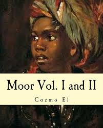 Moor Vol. I and II: What They didn't Teach You in Black History Class: El,  Cozmo: 9781519582584: Amazon.com: Books