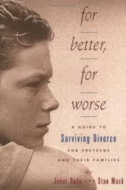 For Better, For Worse: A Guide To Surviving Divorce For Preteens And Their  Families by Janet Bode