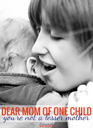 To The Mom Of An Only Child You Are Not A Lesser Mom